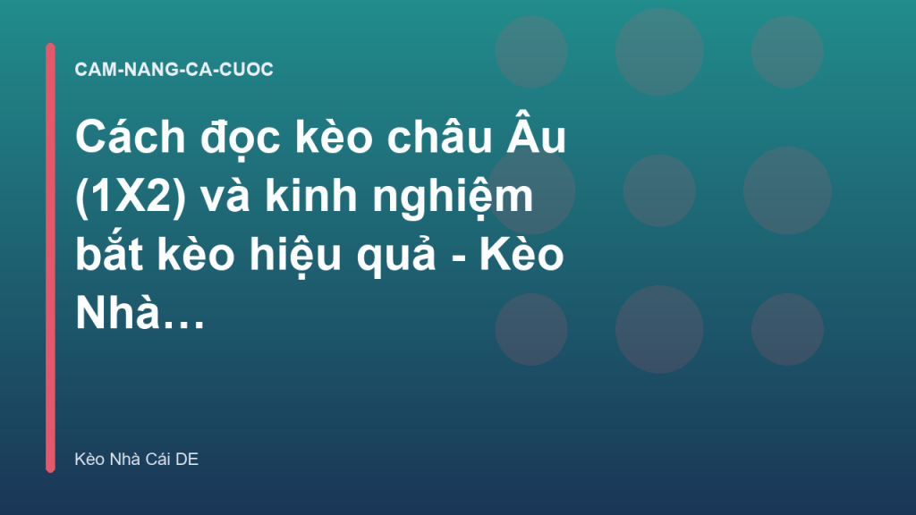 Cách đọc kèo châu Âu (1X2) và kinh nghiệm bắt kèo hiệu quả - Kèo Nhà Cái DE