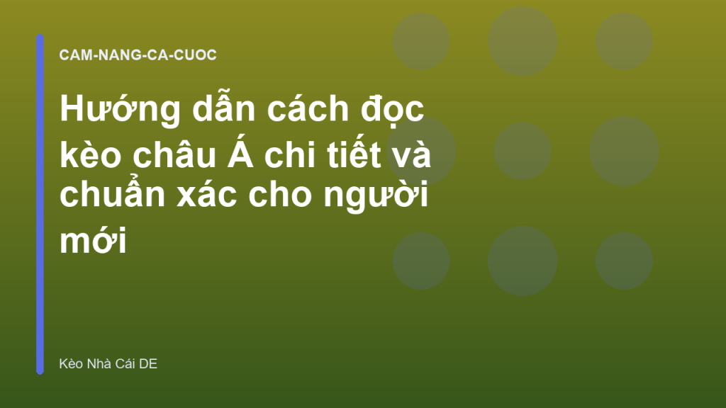 Hướng dẫn cách đọc kèo châu Á chi tiết và chuẩn xác cho người mới