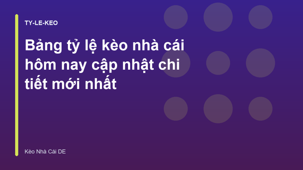 Bảng tỷ lệ kèo nhà cái hôm nay cập nhật chi tiết mới nhất